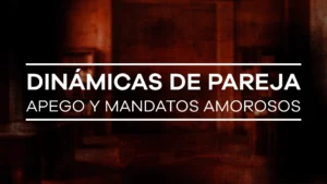 Módulo II – Diplomado Universitario Internacional en Clínica de Pareja y Erotismo Relacional Dinámicas de Pareja, Apego y Mandatos Amorosos